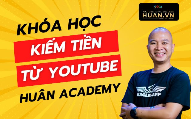 khóa học kiếm tiền trên youtube tại Huân Academy