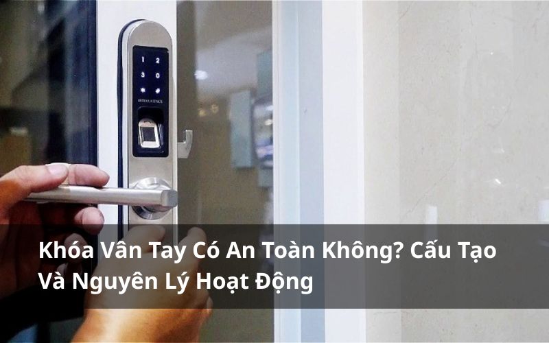 khóa vân tay có an toàn không